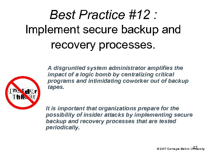 Best Practice #12 : Implement secure backup and recovery processes. A disgruntled system administrator