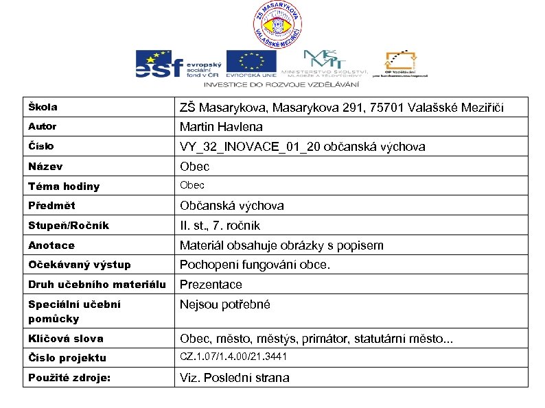 Škola ZŠ Masarykova, Masarykova 291, 75701 Valašské Meziříčí Autor Martin Havlena Číslo VY_32_INOVACE_01_20 občanská