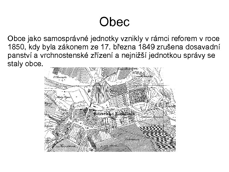 Obec Obce jako samosprávné jednotky vznikly v rámci reforem v roce 1850, kdy byla