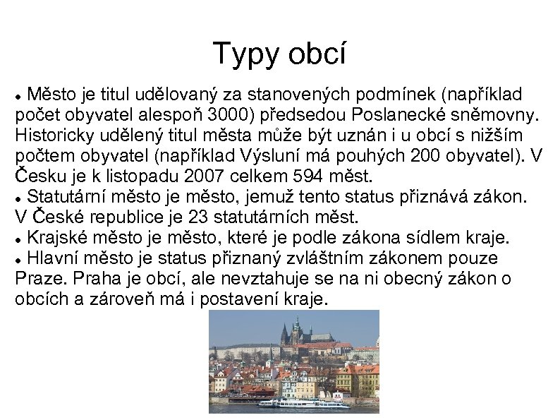 Typy obcí Město je titul udělovaný za stanovených podmínek (například počet obyvatel alespoň 3000)