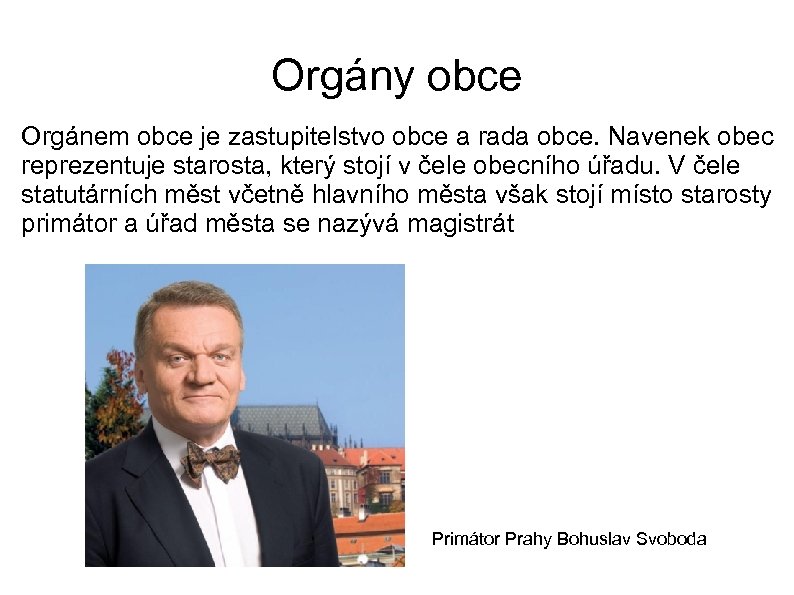 Orgány obce Orgánem obce je zastupitelstvo obce a rada obce. Navenek obec reprezentuje starosta,