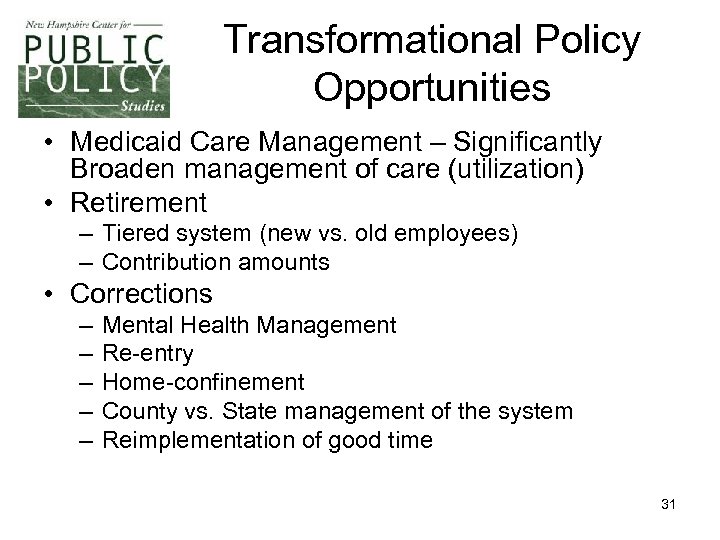 Transformational Policy Opportunities • Medicaid Care Management – Significantly Broaden management of care (utilization)