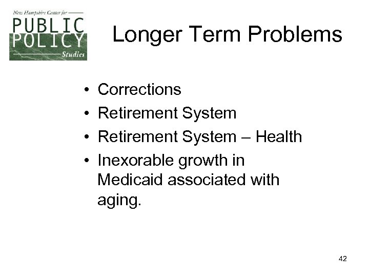 Longer Term Problems • • Corrections Retirement System – Health Inexorable growth in Medicaid