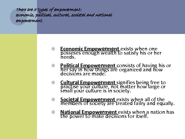 There are 5 types of empowerment: economic, political, cultural, societal and national empowerment. Economic