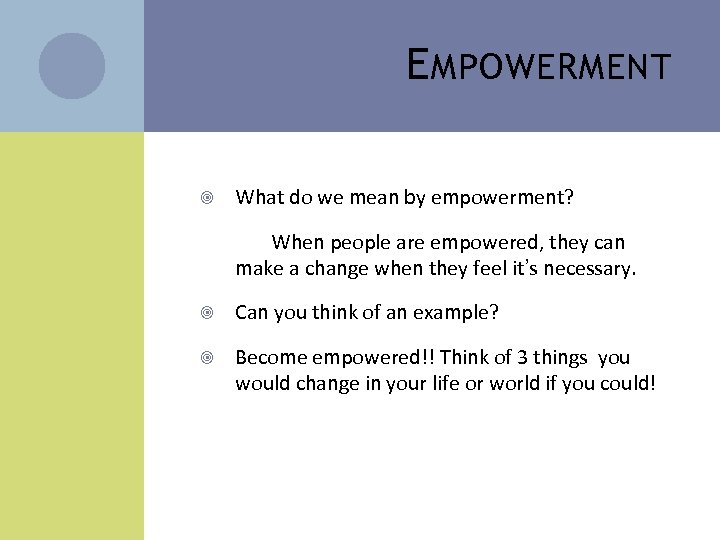 E MPOWERMENT What do we mean by empowerment? When people are empowered, they can