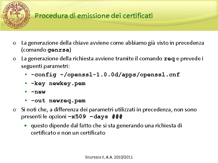 Procedura di emissione dei certificati o La generazione della chiave avviene come abbiamo già