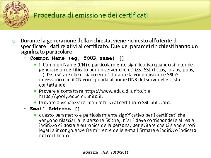 Procedura di emissione dei certificati o Durante la generazione della richiesta, viene richiesto all’utente
