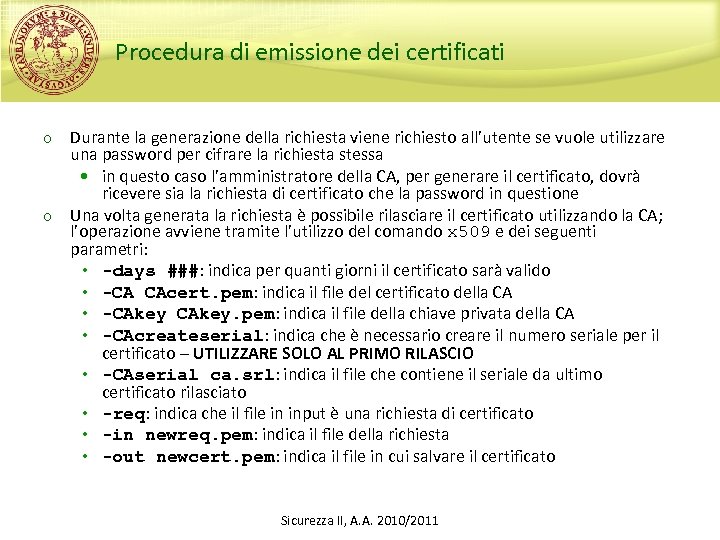 Procedura di emissione dei certificati o o Durante la generazione della richiesta viene richiesto