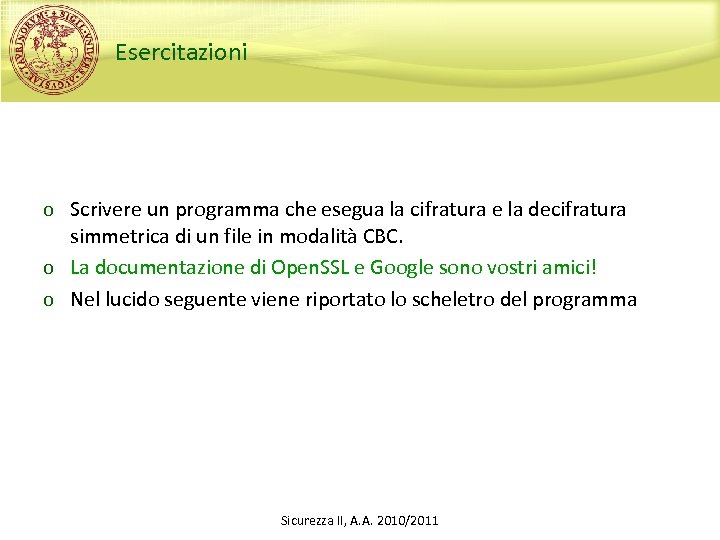 Esercitazioni o Scrivere un programma che esegua la cifratura e la decifratura simmetrica di