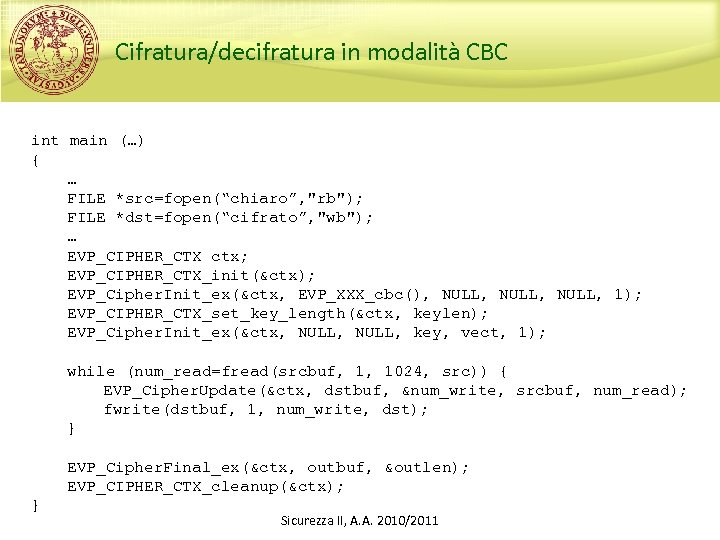 Cifratura/decifratura in modalità CBC int main (…) { … FILE *src=fopen(“chiaro”, 