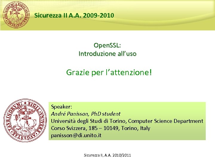 Sicurezza II A. A. 2009 -2010 Open. SSL: Introduzione all’uso Grazie per l’attenzione! Speaker:
