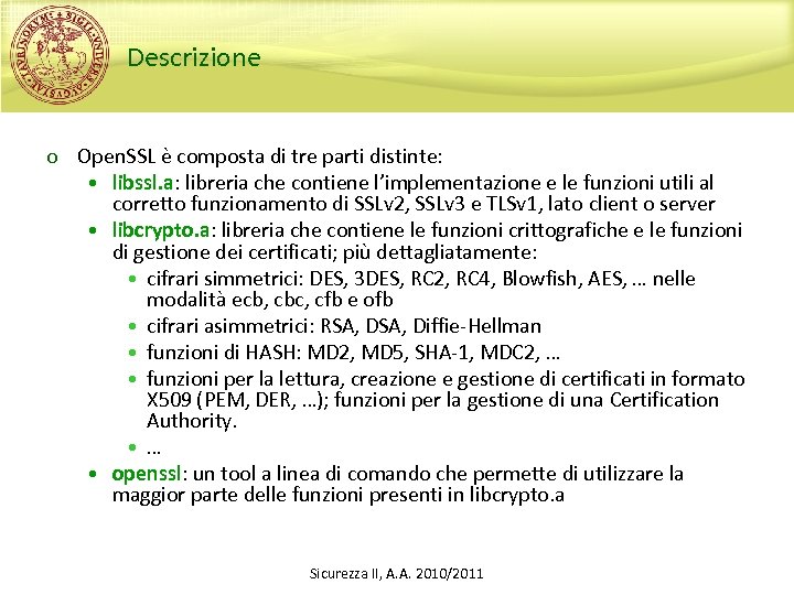 Descrizione o Open. SSL è composta di tre parti distinte: • libssl. a: libreria