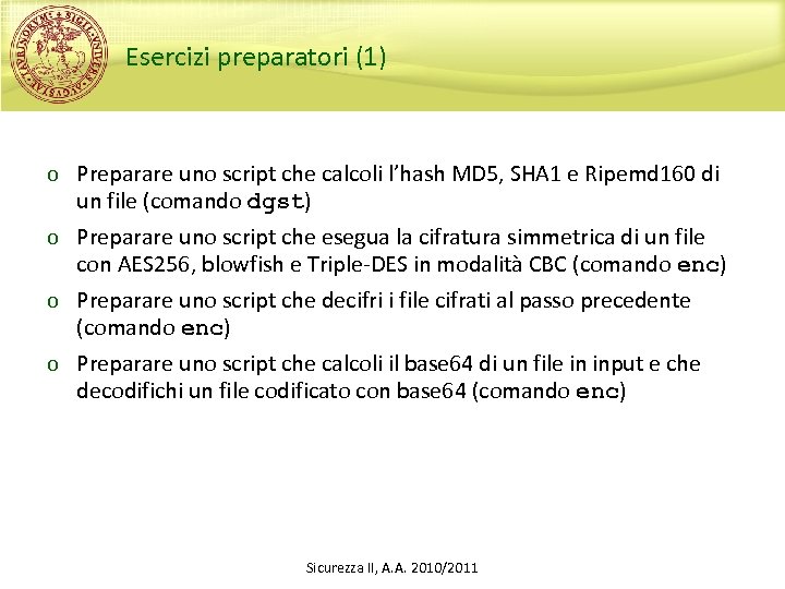 Esercizi preparatori (1) o Preparare uno script che calcoli l’hash MD 5, SHA 1