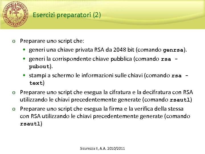 Esercizi preparatori (2) o Preparare uno script che: • generi una chiave privata RSA