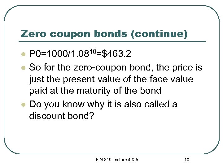 Zero coupon bonds (continue) l l l P 0=1000/1. 0810=$463. 2 So for the