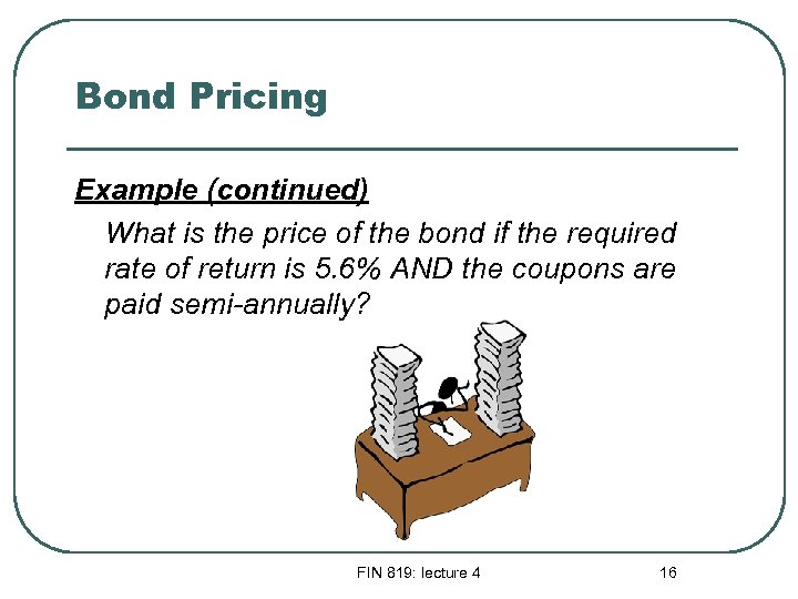 Bond Pricing Example (continued) What is the price of the bond if the required