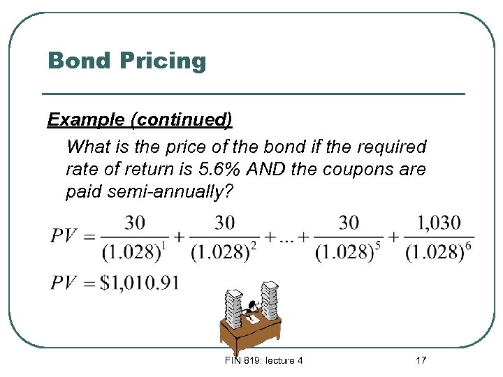 Bond Pricing Example (continued) What is the price of the bond if the required