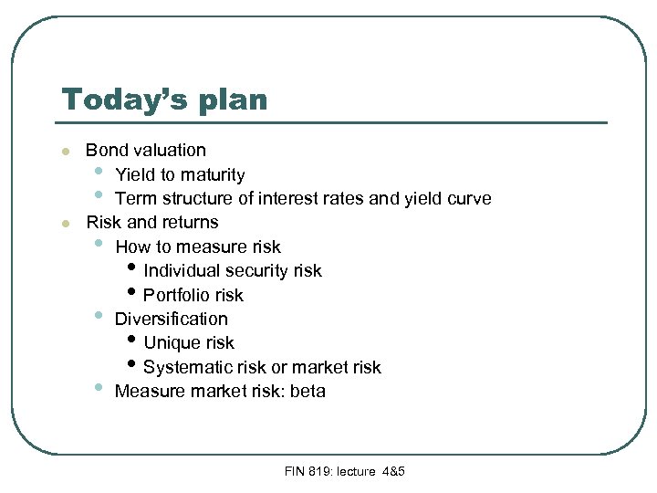 Today’s plan l l Bond valuation • Yield to maturity • Term structure of