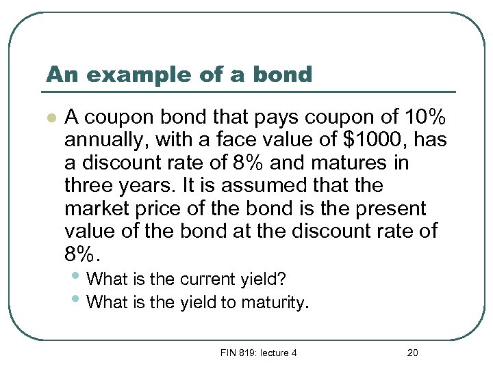 An example of a bond l A coupon bond that pays coupon of 10%
