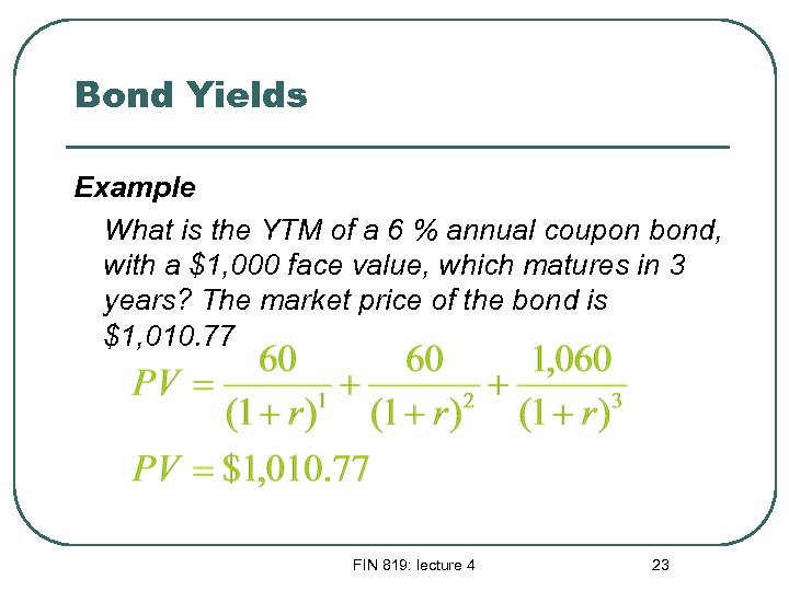 Bond Yields Example What is the YTM of a 6 % annual coupon bond,