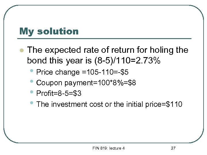 My solution l The expected rate of return for holing the bond this year