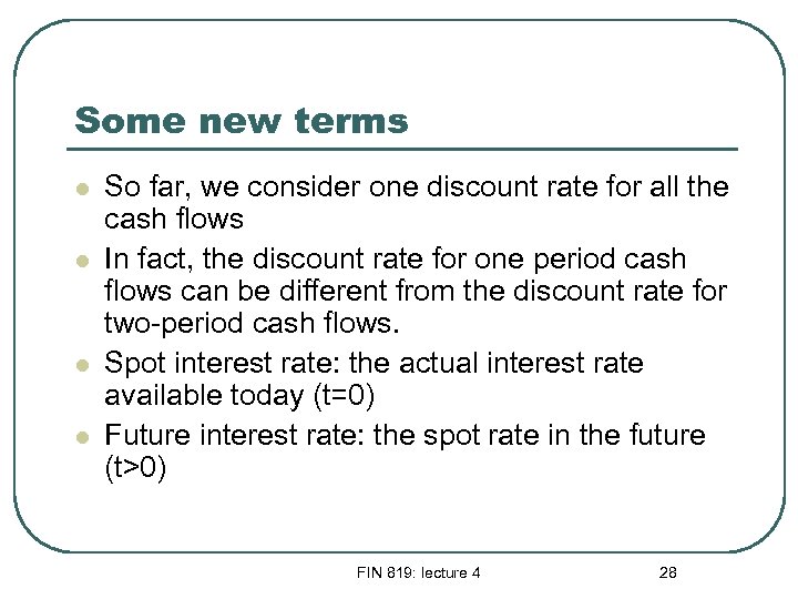 Some new terms l l So far, we consider one discount rate for all