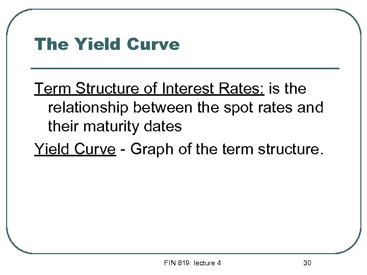 The Yield Curve Term Structure of Interest Rates: is the relationship between the spot
