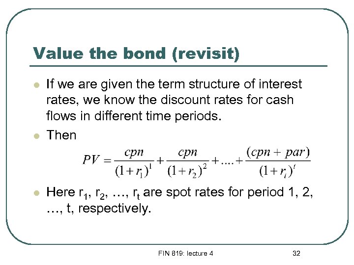 Value the bond (revisit) l l l If we are given the term structure