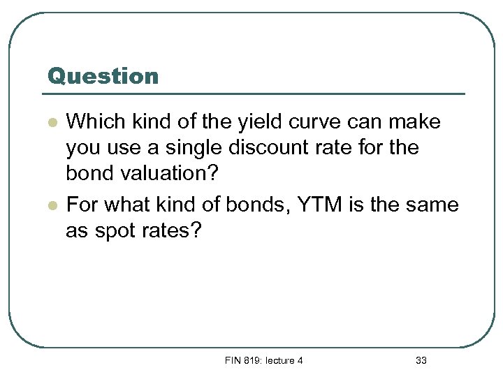 Question l l Which kind of the yield curve can make you use a