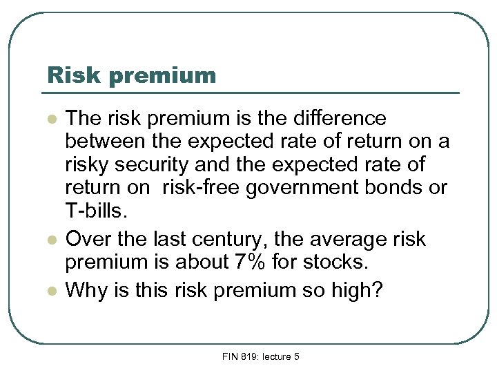 Risk premium l l l The risk premium is the difference between the expected