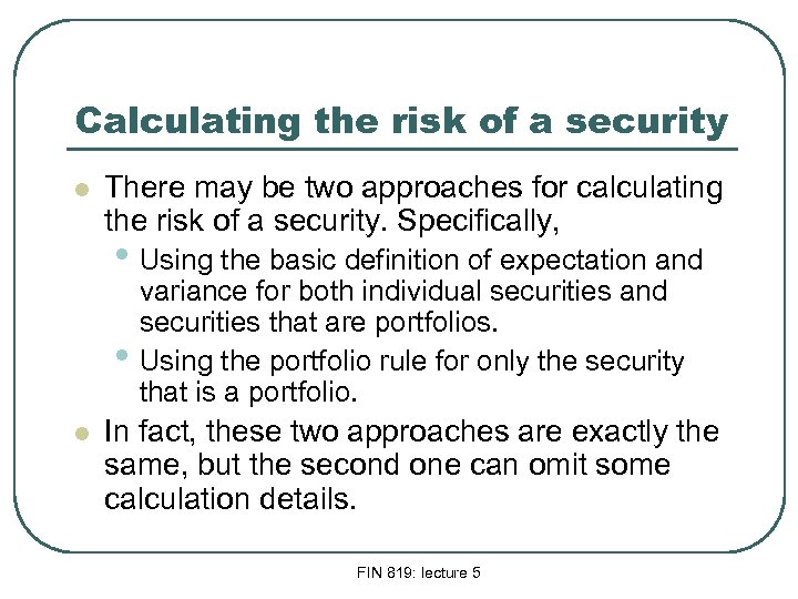 Calculating the risk of a security l There may be two approaches for calculating