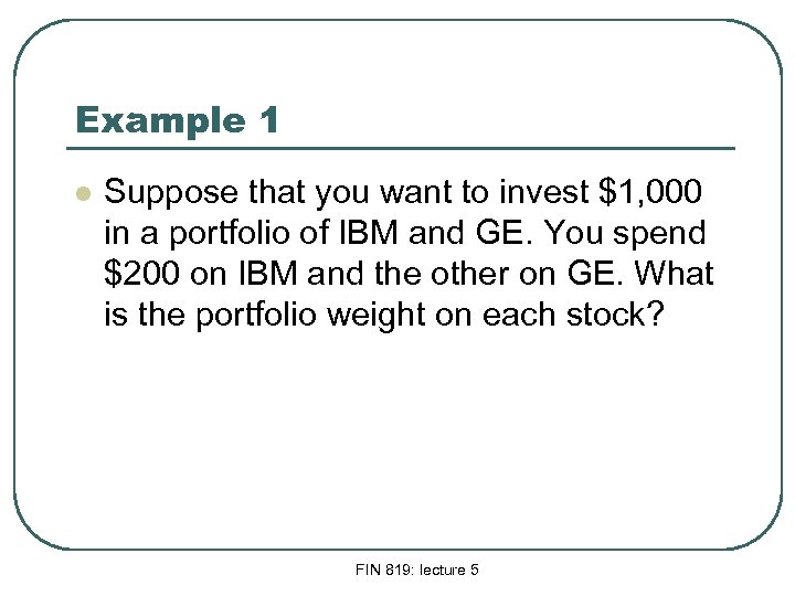 Example 1 l Suppose that you want to invest $1, 000 in a portfolio
