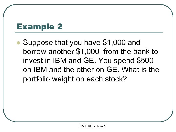 Example 2 l Suppose that you have $1, 000 and borrow another $1, 000