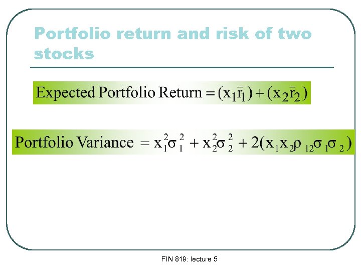 Portfolio return and risk of two stocks FIN 819: lecture 5 