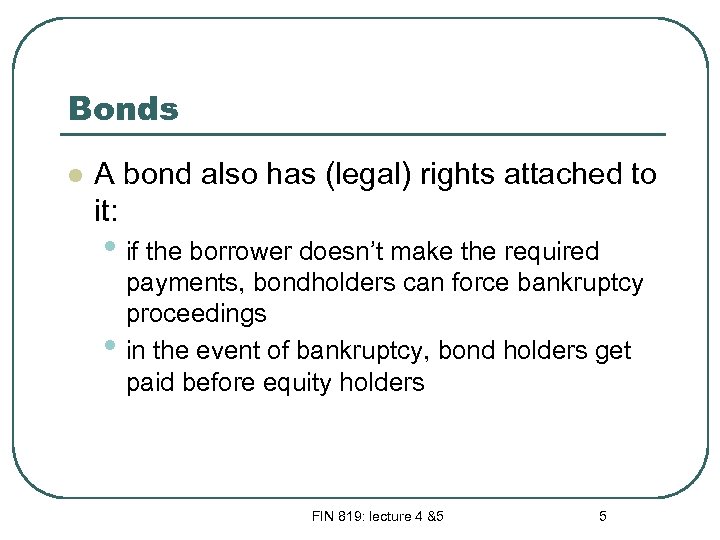 Bonds l A bond also has (legal) rights attached to it: • if the