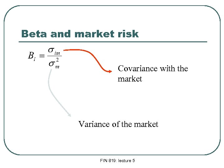Beta and market risk Covariance with the market Variance of the market FIN 819: