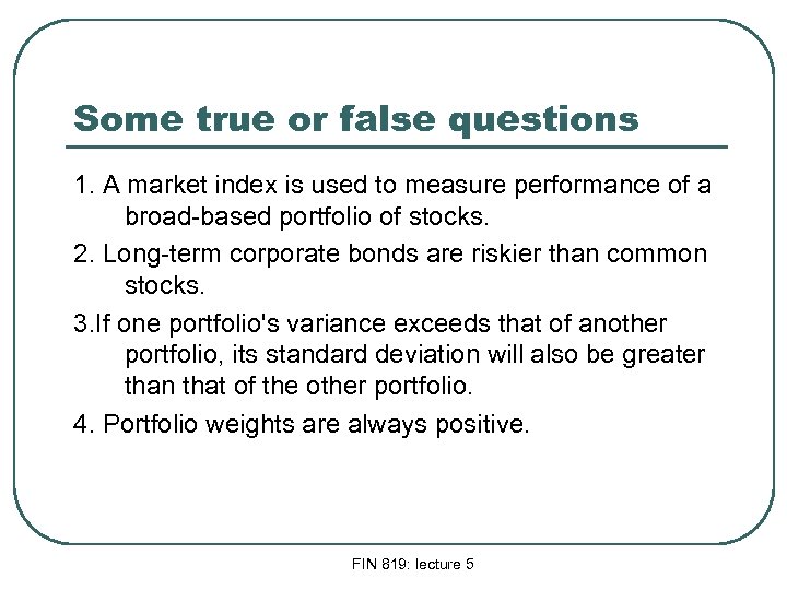 Some true or false questions 1. A market index is used to measure performance