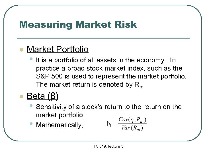 Measuring Market Risk l Market Portfolio • It is a portfolio of all assets