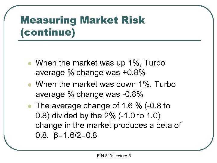 Measuring Market Risk (continue) l l l When the market was up 1%, Turbo