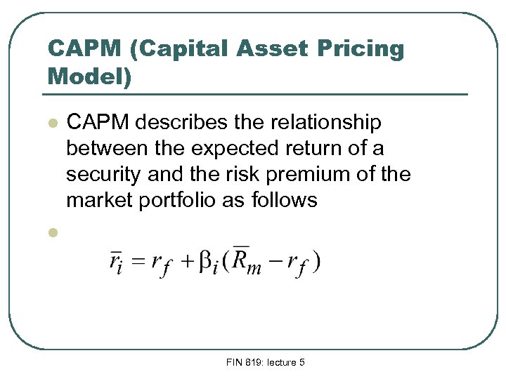 CAPM (Capital Asset Pricing Model) l CAPM describes the relationship between the expected return