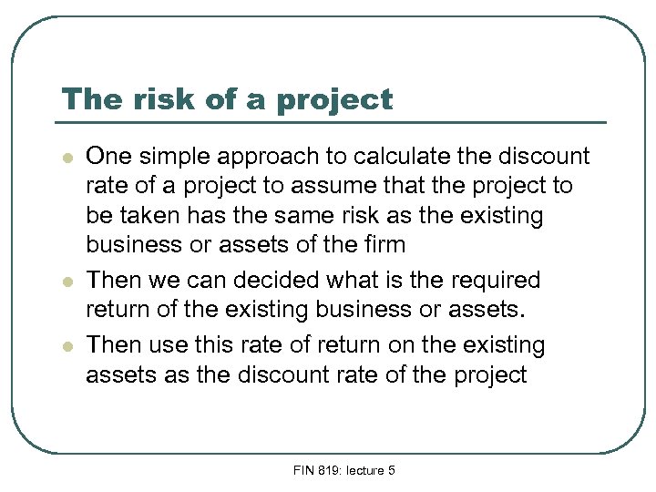The risk of a project l l l One simple approach to calculate the