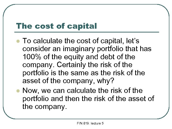The cost of capital l l To calculate the cost of capital, let’s consider