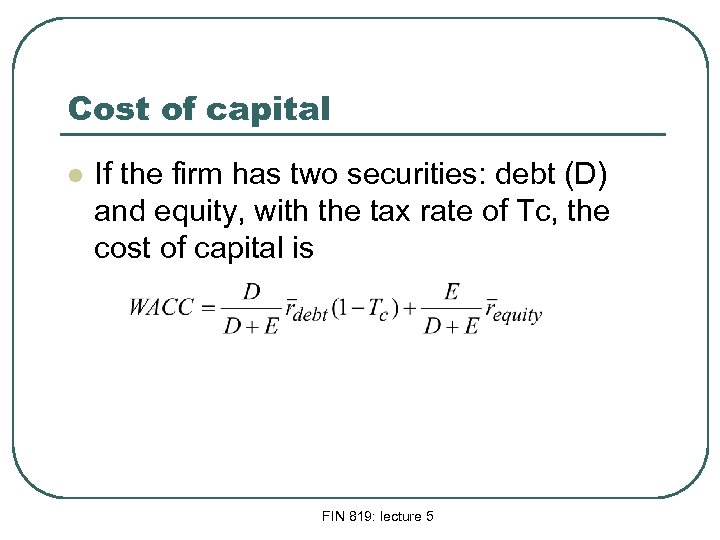 Cost of capital l If the firm has two securities: debt (D) and equity,