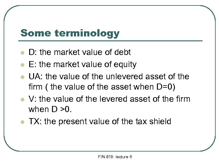 Some terminology l l l D: the market value of debt E: the market