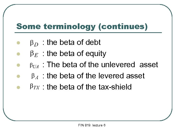 Some terminology (continues) l l l : the beta of debt : the beta