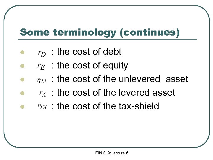 Some terminology (continues) l l l : the cost of debt : the cost