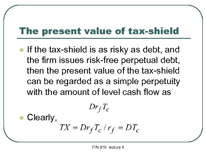The present value of tax-shield l If the tax-shield is as risky as debt,