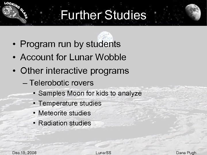 Further Studies • Program run by students • Account for Lunar Wobble • Other