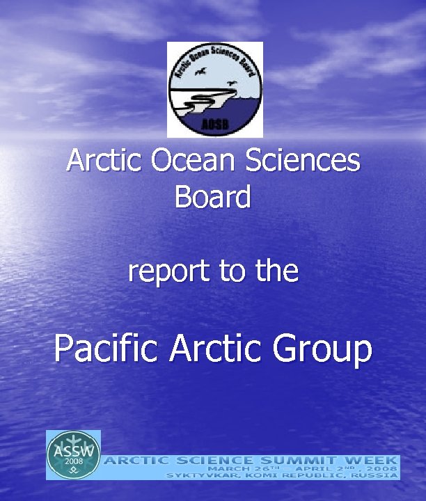 Arctic Ocean Sciences Board report to the Pacific Arctic Group 
