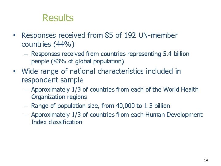 Results • Responses received from 85 of 192 UN-member countries (44%) – Responses received